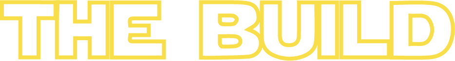 Text graphic with the words "THE BUILD" in yellow.